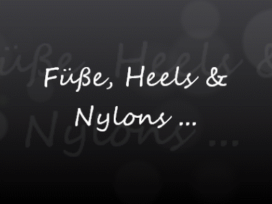 Füße, Heels & Nylons ...