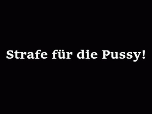 Strafe für die Pussy!
