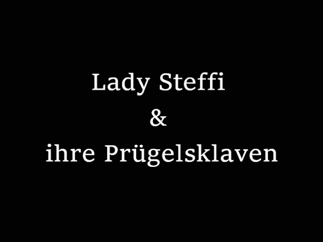 Lady Steffi & ihre Prügelsklaven