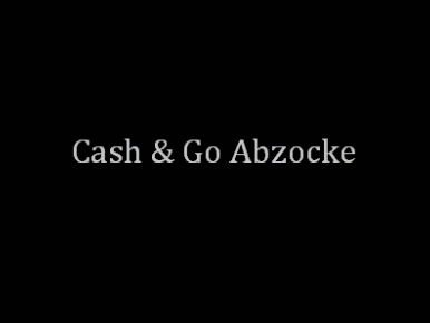 Cash & Go Abzocke